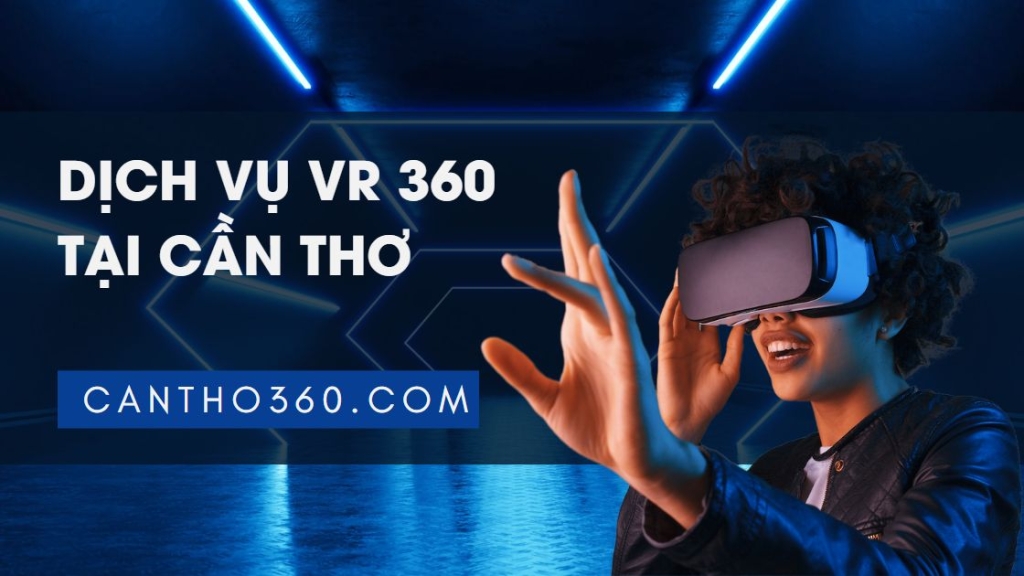 Dịch vụ VR360 tại Cần Thơ
